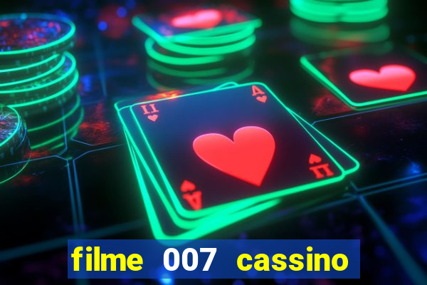 filme 007 cassino royale completo dublado